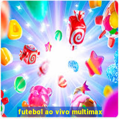 futebol ao vivo multimax